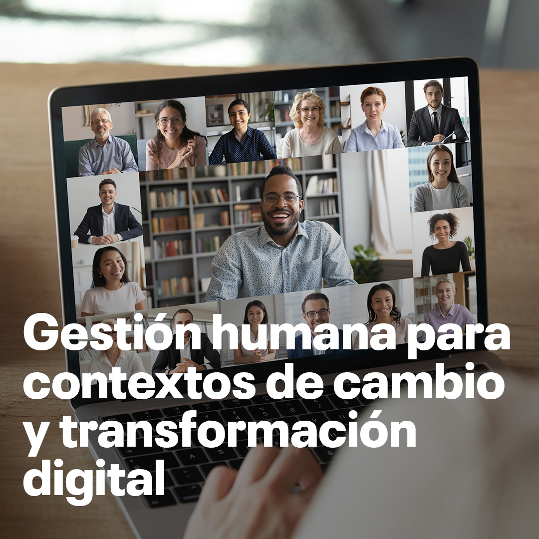Gestión Humana para Contextos de Cambio y Transformación Digital